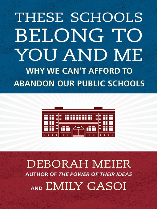 Title details for These Schools Belong to You and Me by Deborah Meier - Available